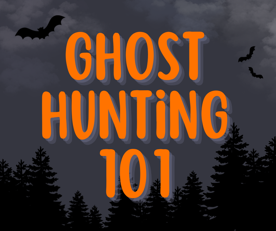 Ghost Hunting 101